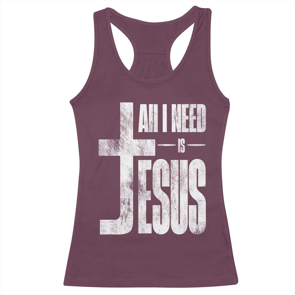 All I Need Is Jesus Racerback Tank Top Christian Believer Faith God Religious TS11 Maroon Print Your Wear