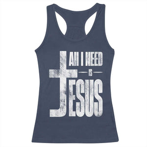 All I Need Is Jesus Racerback Tank Top Christian Believer Faith God Religious TS11 Navy Print Your Wear