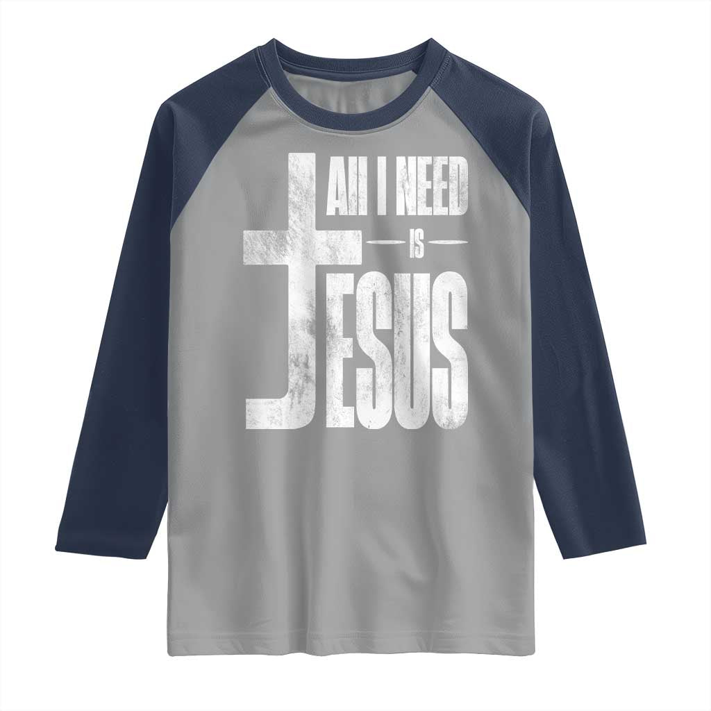 All I Need Is Jesus Raglan Shirt Christian Believer Faith God Religious TS11 Sport Gray Navy Print Your Wear