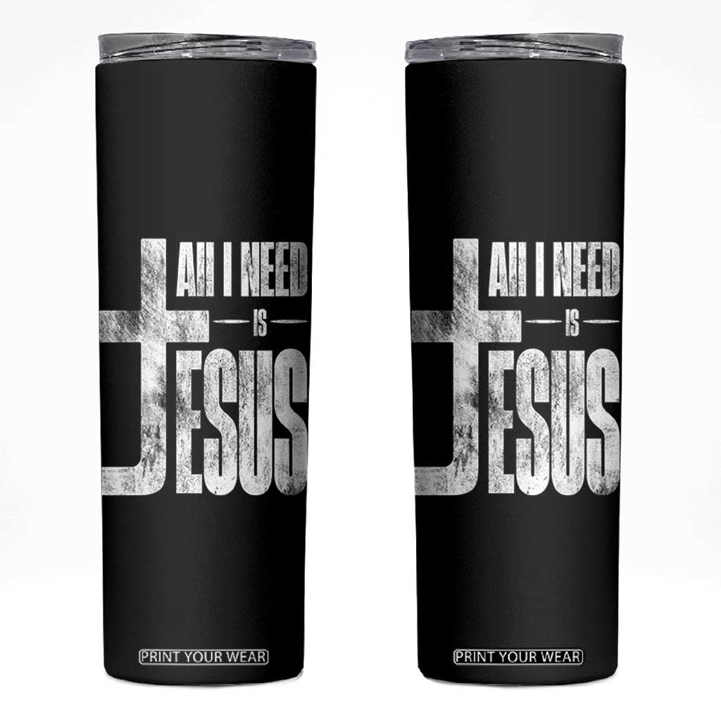 All I Need Is Jesus Skinny Tumbler Christian Believer Faith God Religious TS11 Black Print Your Wear