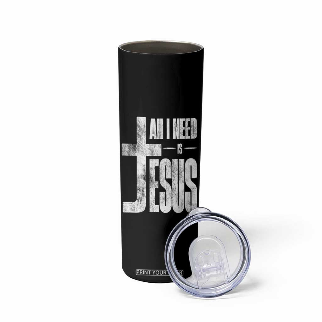 All I Need Is Jesus Skinny Tumbler Christian Believer Faith God Religious TS11 Print Your Wear
