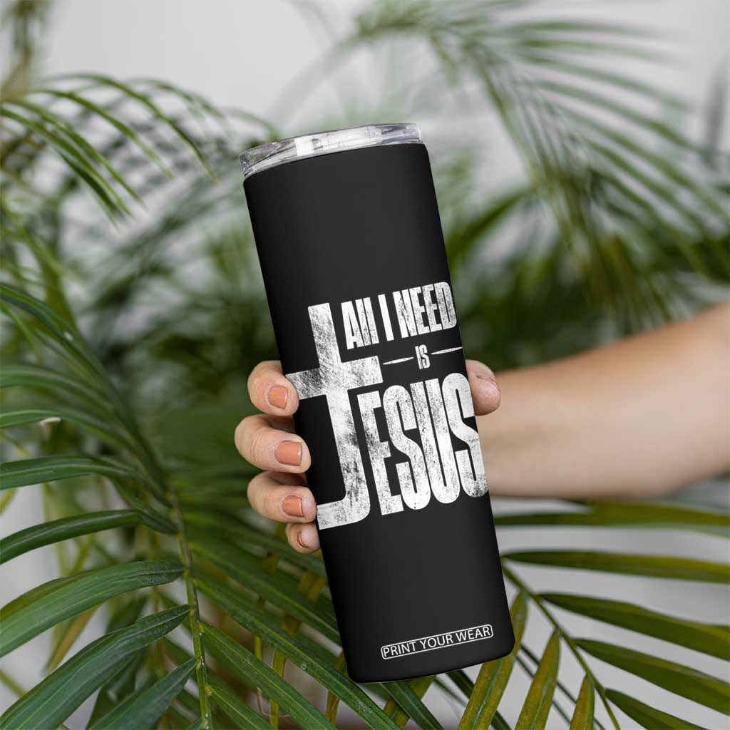 All I Need Is Jesus Skinny Tumbler Christian Believer Faith God Religious TS11 Print Your Wear