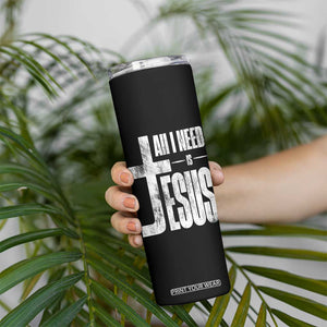 All I Need Is Jesus Skinny Tumbler Christian Believer Faith God Religious TS11 Print Your Wear