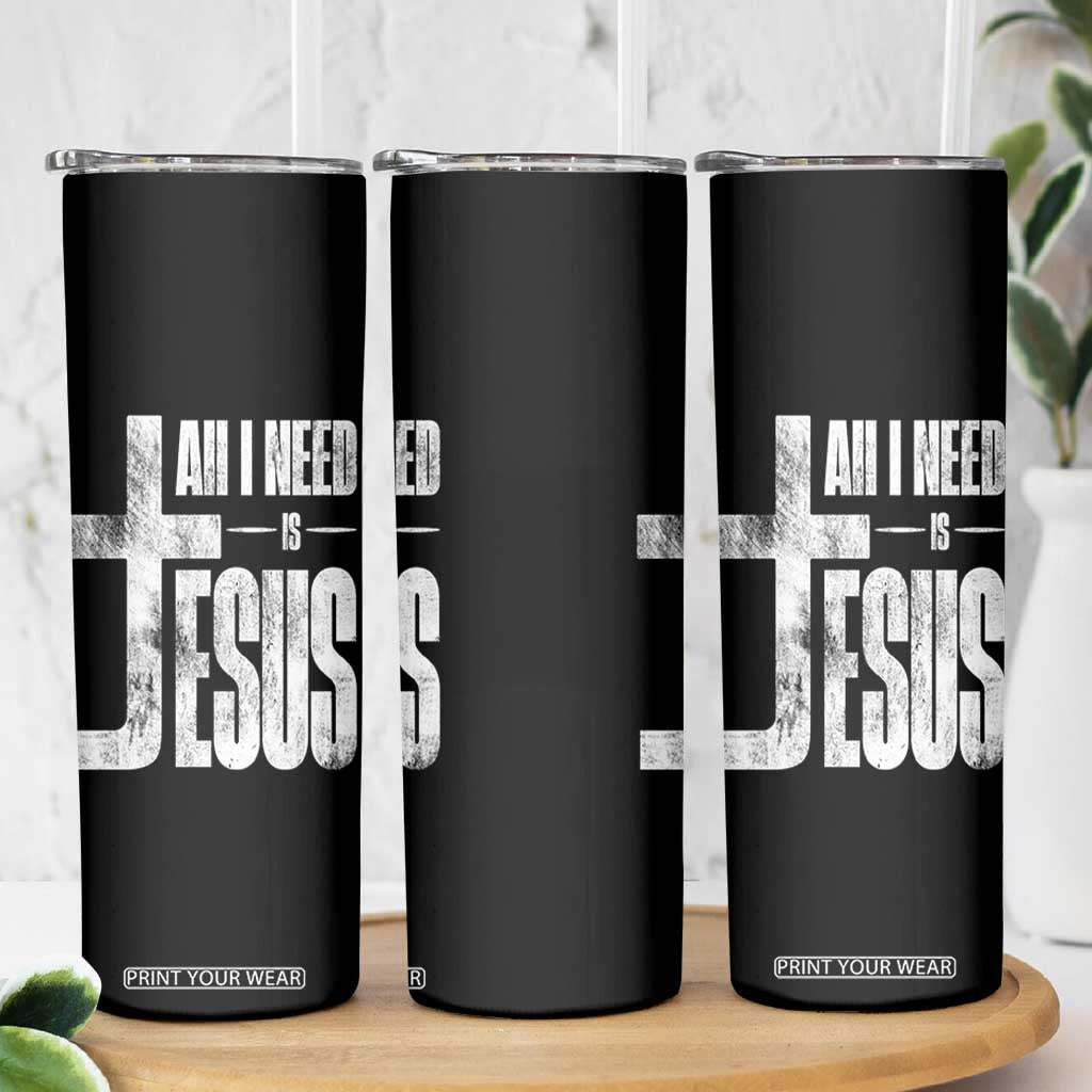 All I Need Is Jesus Skinny Tumbler Christian Believer Faith God Religious TS11 Print Your Wear