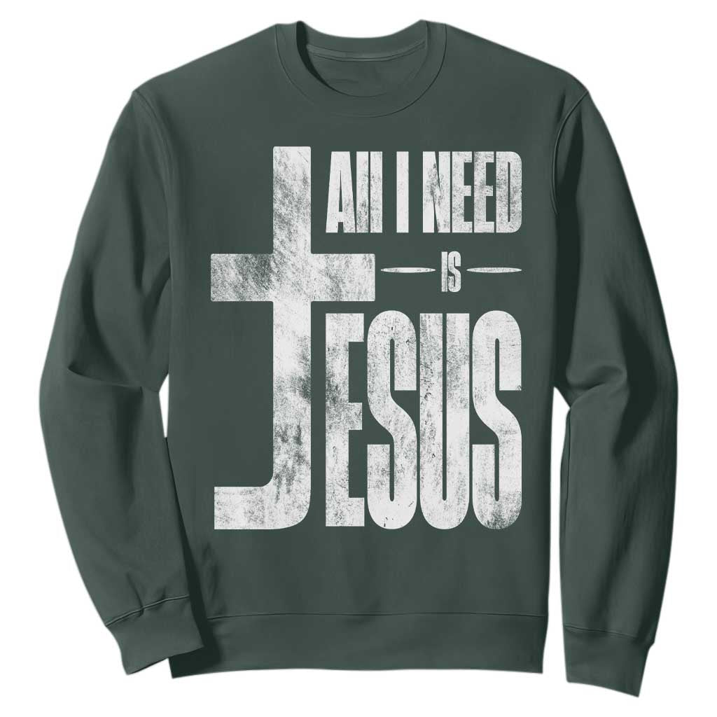 All I Need Is Jesus Sweatshirt Christian Believer Faith God Religious TS11 Dark Forest Green Print Your Wear