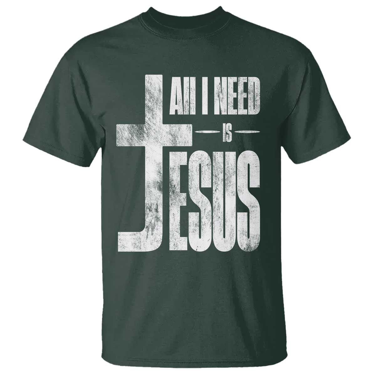 All I Need Is Jesus T Shirt Christian Believer Faith God Religious TS11 Dark Forest Green Print Your Wear