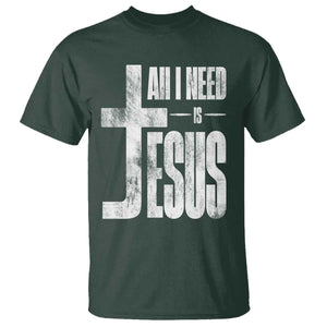 All I Need Is Jesus T Shirt Christian Believer Faith God Religious TS11 Dark Forest Green Print Your Wear