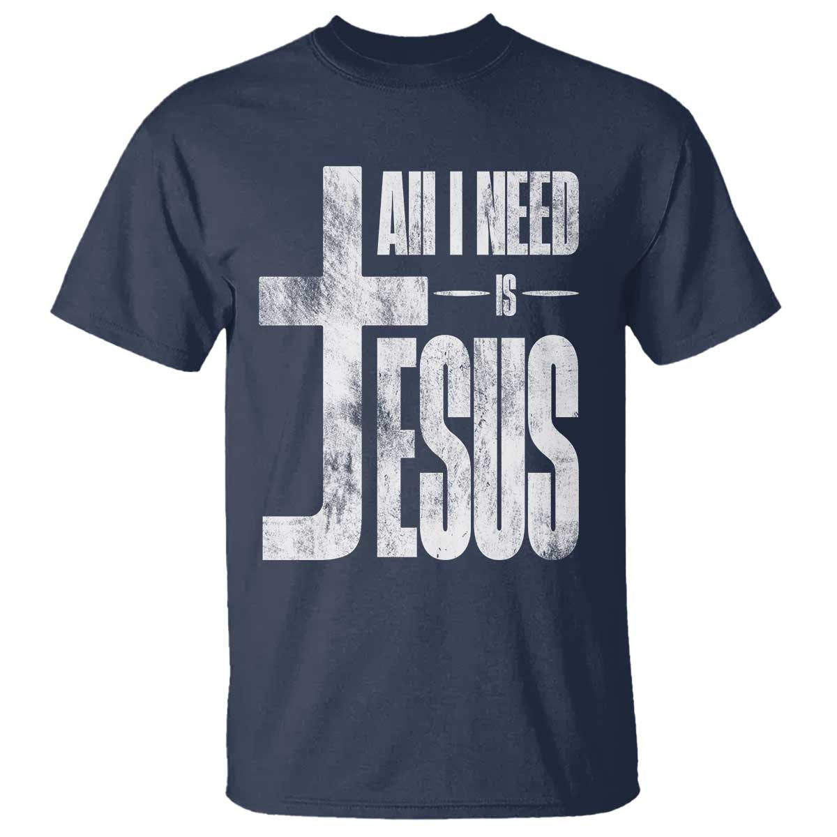 All I Need Is Jesus T Shirt Christian Believer Faith God Religious TS11 Navy Print Your Wear