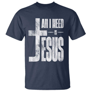All I Need Is Jesus T Shirt Christian Believer Faith God Religious TS11 Navy Print Your Wear