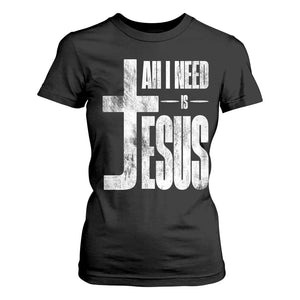 All I Need Is Jesus T Shirt For Women Christian Believer Faith God Religious TS11 Black Print Your Wear