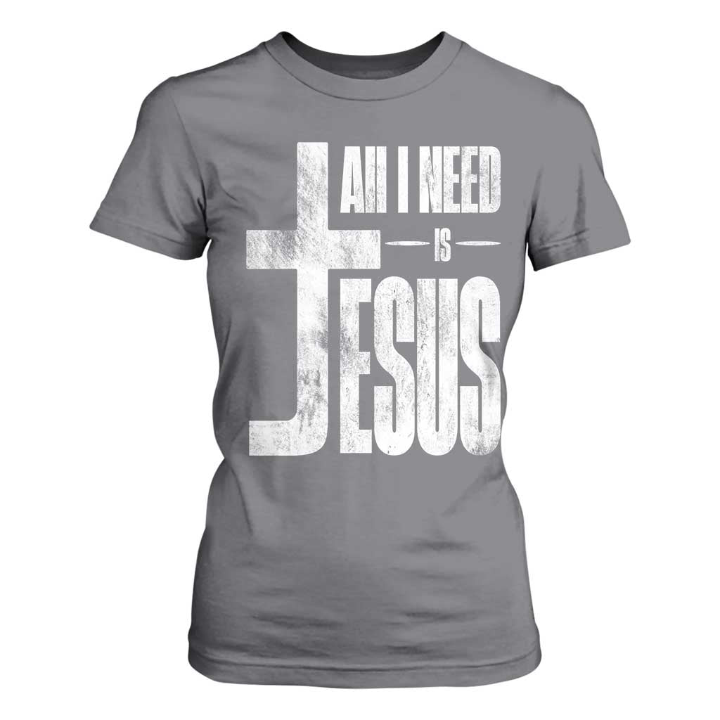 All I Need Is Jesus T Shirt For Women Christian Believer Faith God Religious TS11 Charcoal Print Your Wear