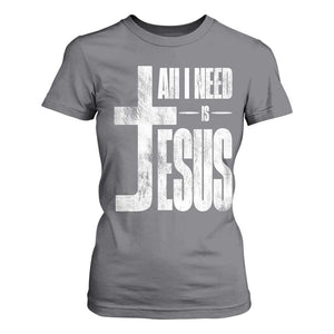 All I Need Is Jesus T Shirt For Women Christian Believer Faith God Religious TS11 Charcoal Print Your Wear