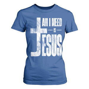 All I Need Is Jesus T Shirt For Women Christian Believer Faith God Religious TS11 Royal Blue Print Your Wear