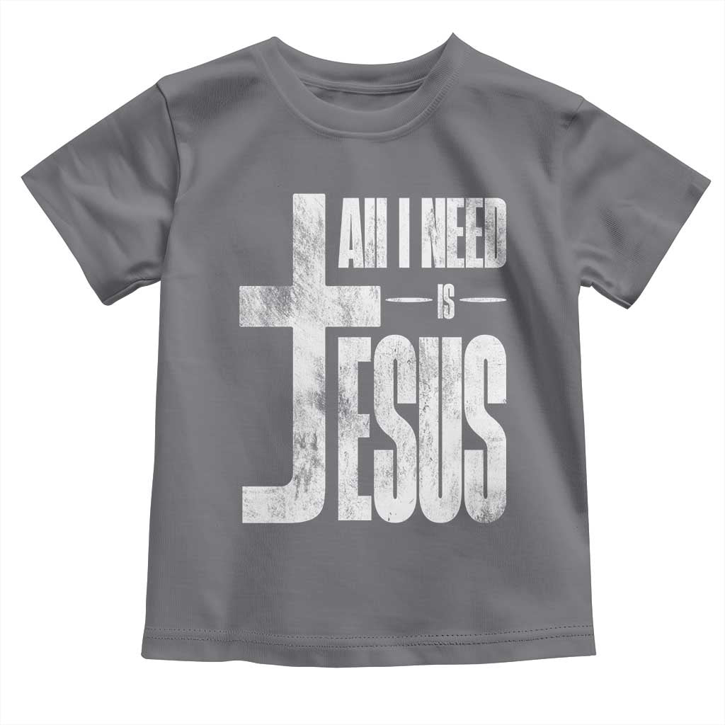All I Need Is Jesus Toddler T Shirt Christian Believer Faith God Religious TS11 Charcoal Print Your Wear