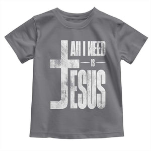 All I Need Is Jesus Toddler T Shirt Christian Believer Faith God Religious TS11 Charcoal Print Your Wear