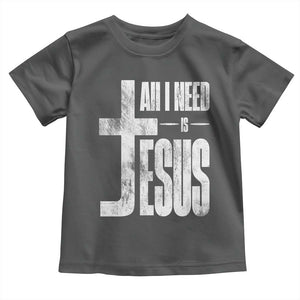 All I Need Is Jesus Toddler T Shirt Christian Believer Faith God Religious TS11 Dark Heather Print Your Wear