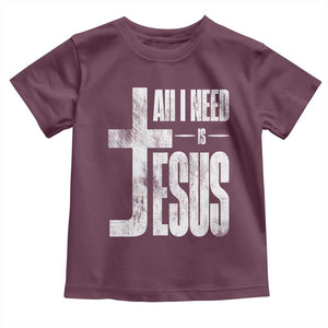 All I Need Is Jesus Toddler T Shirt Christian Believer Faith God Religious TS11 Maroon Print Your Wear