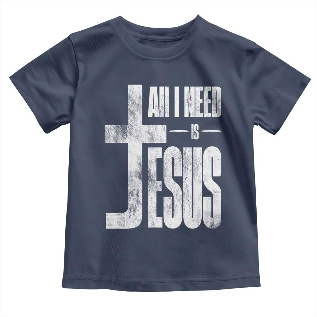 All I Need Is Jesus Toddler T Shirt Christian Believer Faith God Religious TS11 Navy Print Your Wear