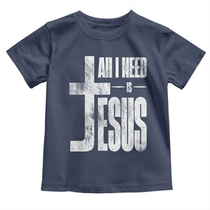 All I Need Is Jesus Toddler T Shirt Christian Believer Faith God Religious TS11 Navy Print Your Wear