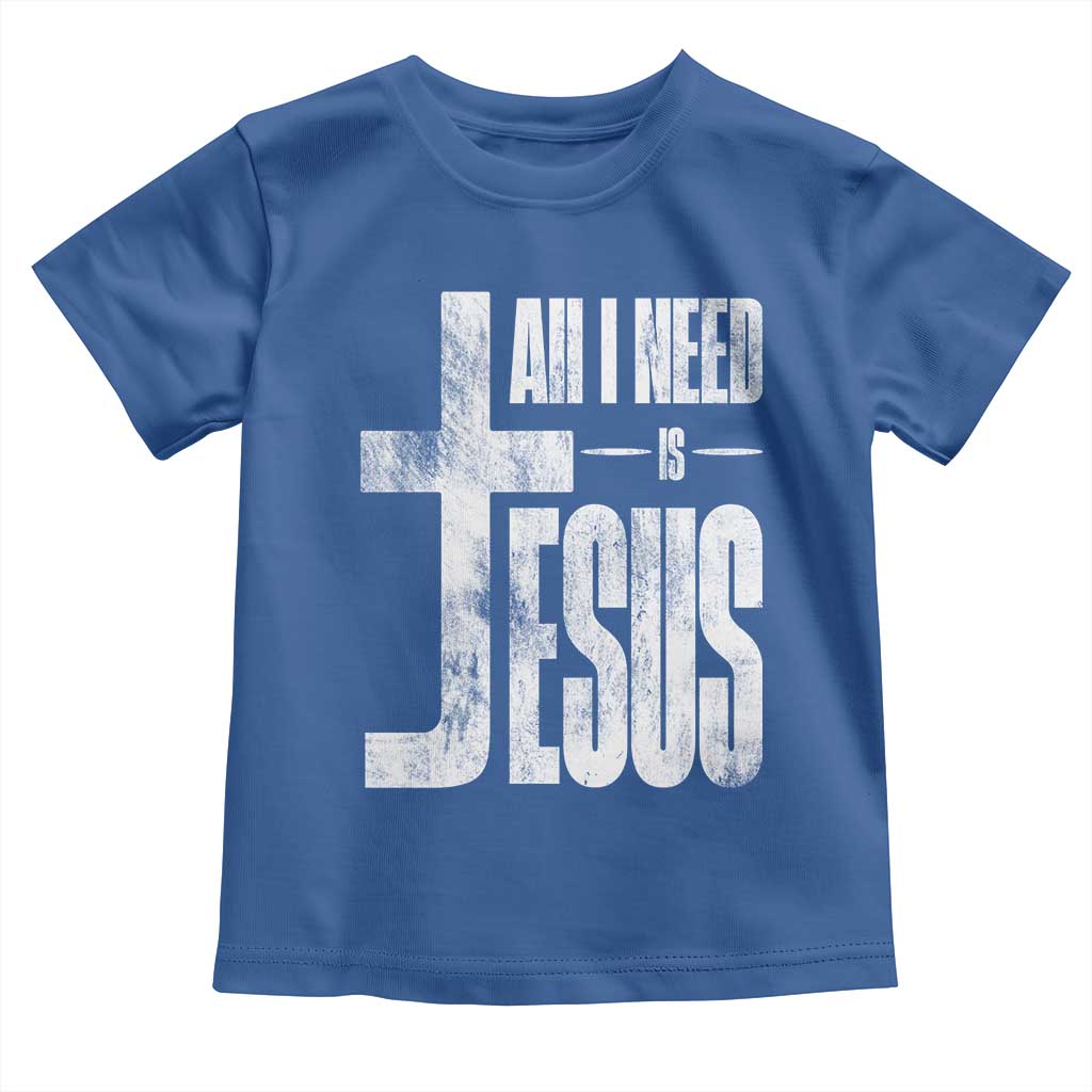 All I Need Is Jesus Toddler T Shirt Christian Believer Faith God Religious TS11 Royal Blue Print Your Wear