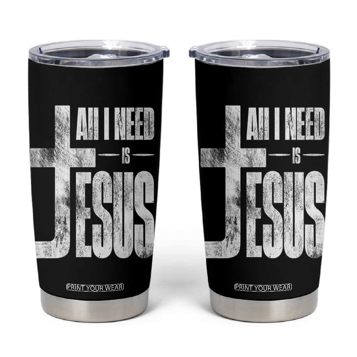 All I Need Is Jesus Tumbler Cup Christian Believer Faith God Religious TS11 Black Print Your Wear