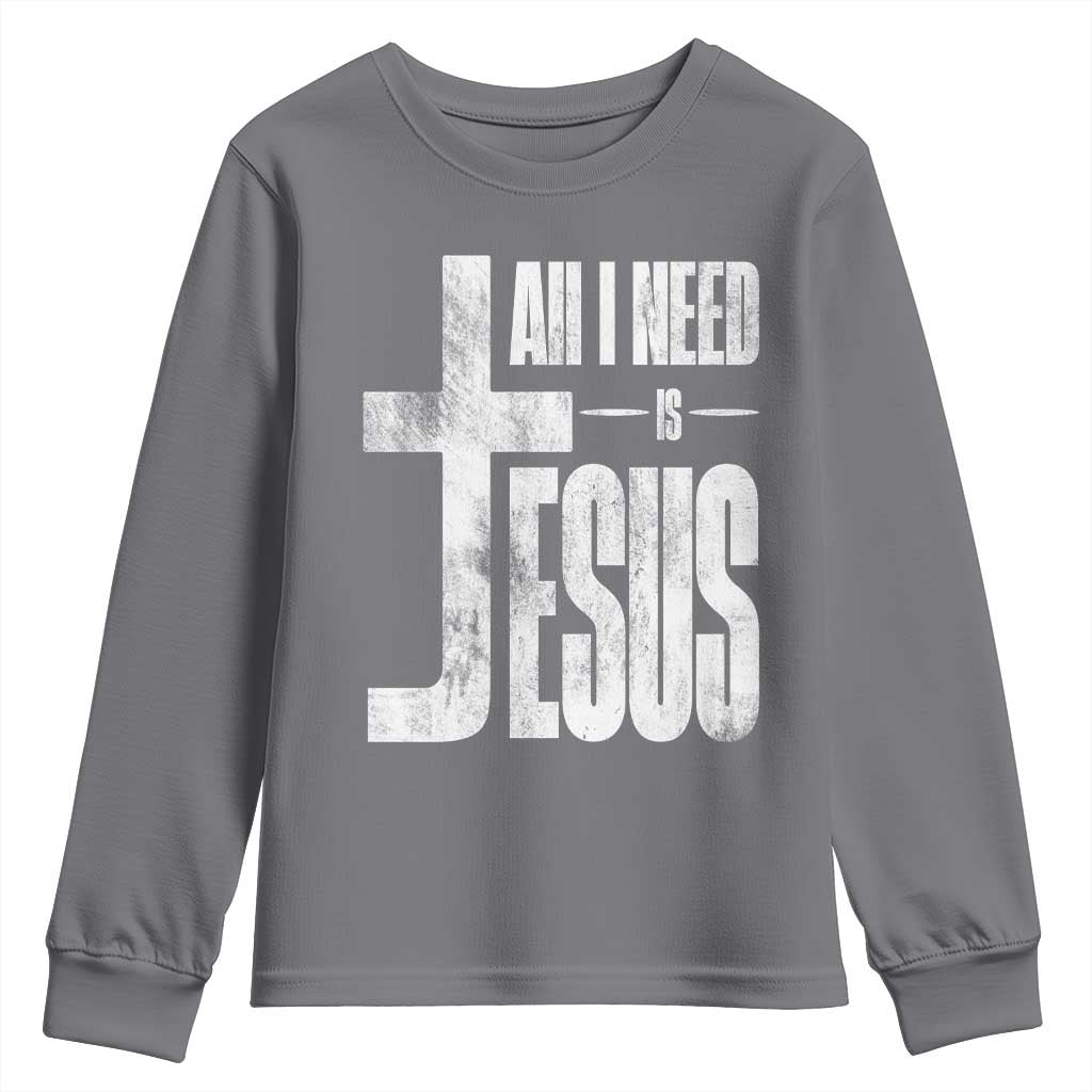 All I Need Is Jesus Youth Sweatshirt Christian Believer Faith God Religious TS11 Charcoal Print Your Wear