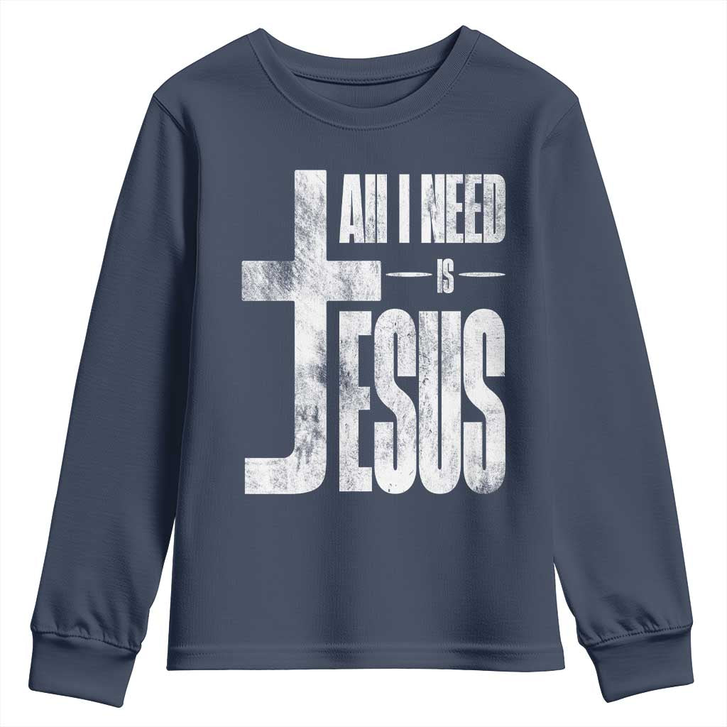 All I Need Is Jesus Youth Sweatshirt Christian Believer Faith God Religious TS11 Navy Print Your Wear