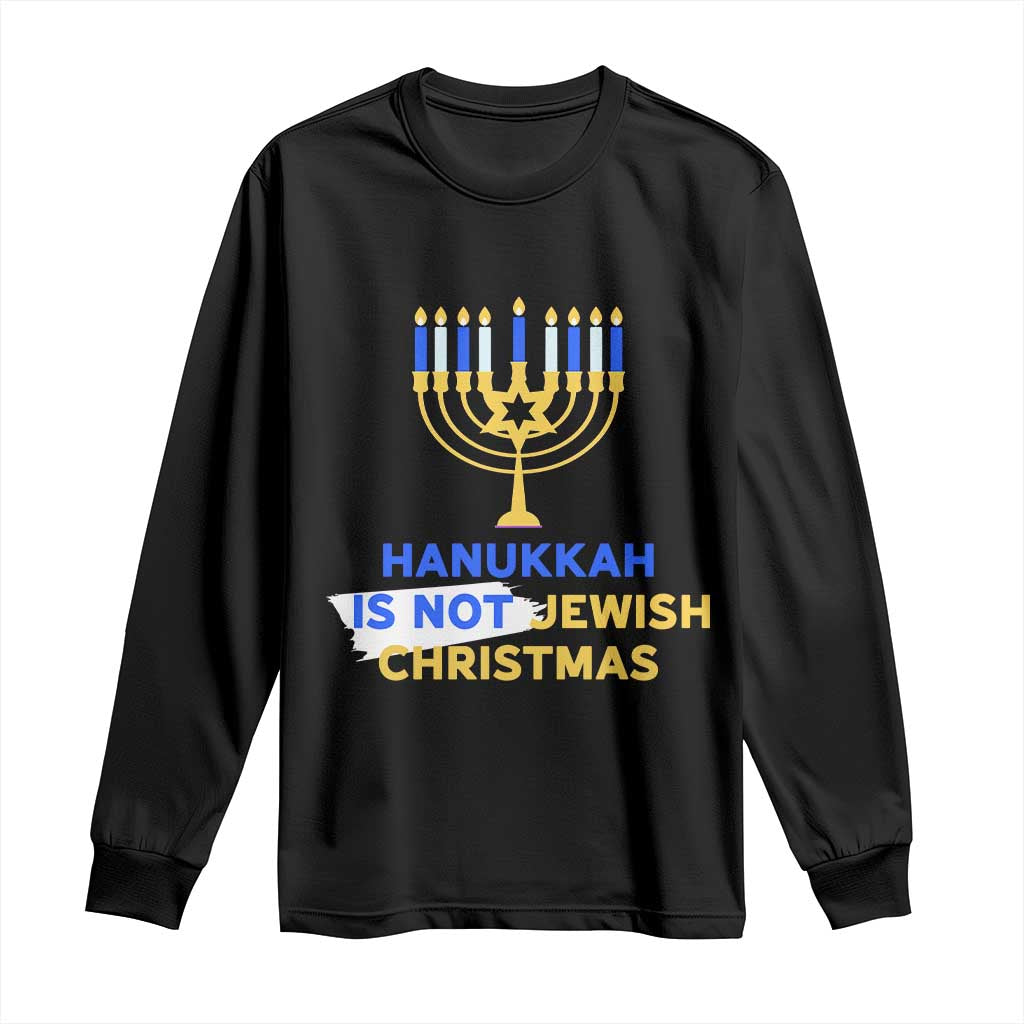 Funny Hanukkah Is Not Jewish Christmas Long Sleeve Shirt Chanukah Menorah TS11 Black Print Your Wear