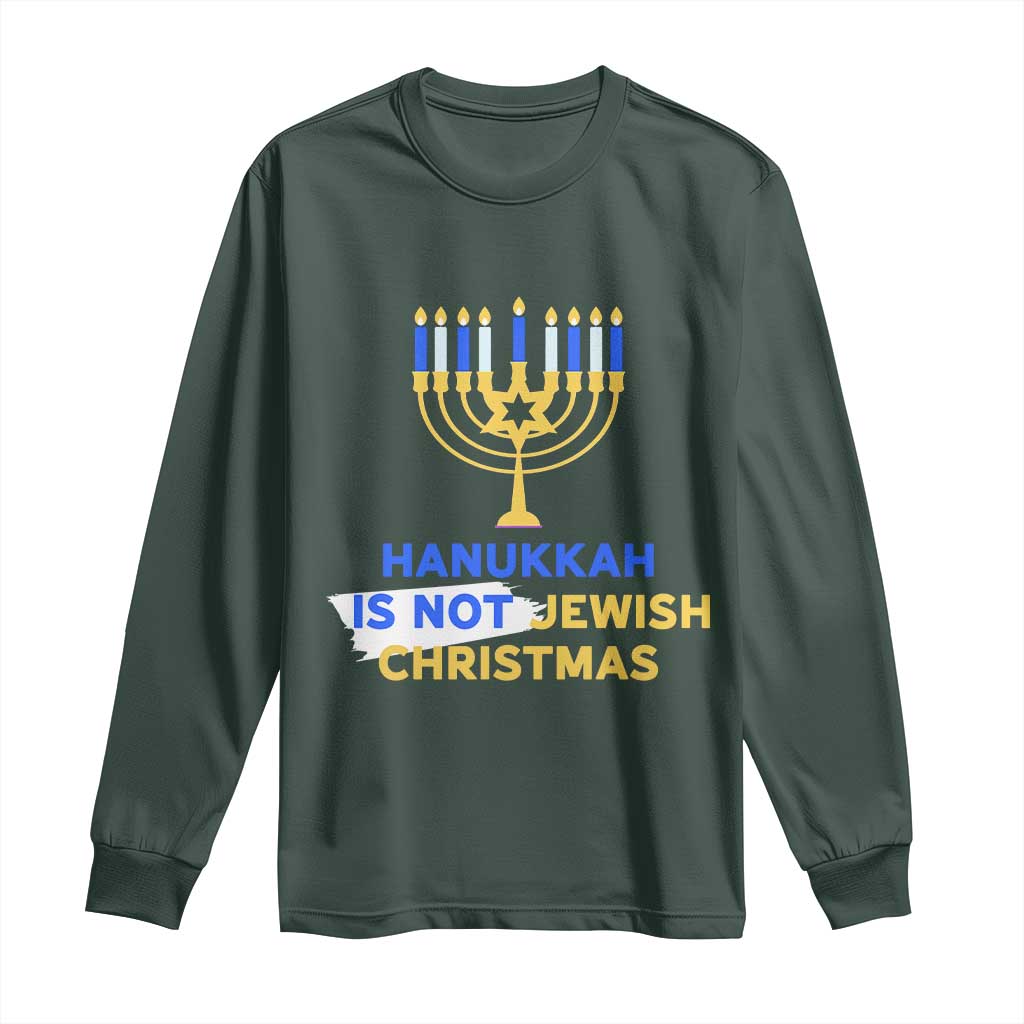 Funny Hanukkah Is Not Jewish Christmas Long Sleeve Shirt Chanukah Menorah TS11 Dark Forest Green Print Your Wear