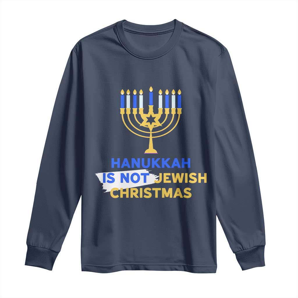 Funny Hanukkah Is Not Jewish Christmas Long Sleeve Shirt Chanukah Menorah TS11 Navy Print Your Wear