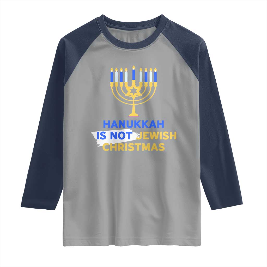 Funny Hanukkah Is Not Jewish Christmas Raglan Shirt Chanukah Menorah TS11 Sport Gray Navy Print Your Wear