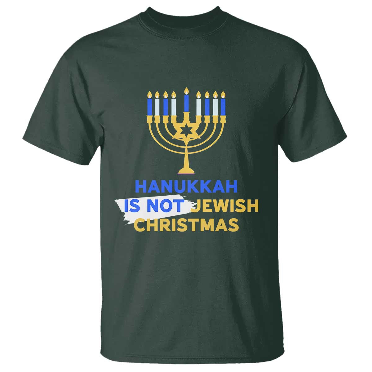 Funny Hanukkah Is Not Jewish Christmas T Shirt Chanukah Menorah TS11 Dark Forest Green Print Your Wear