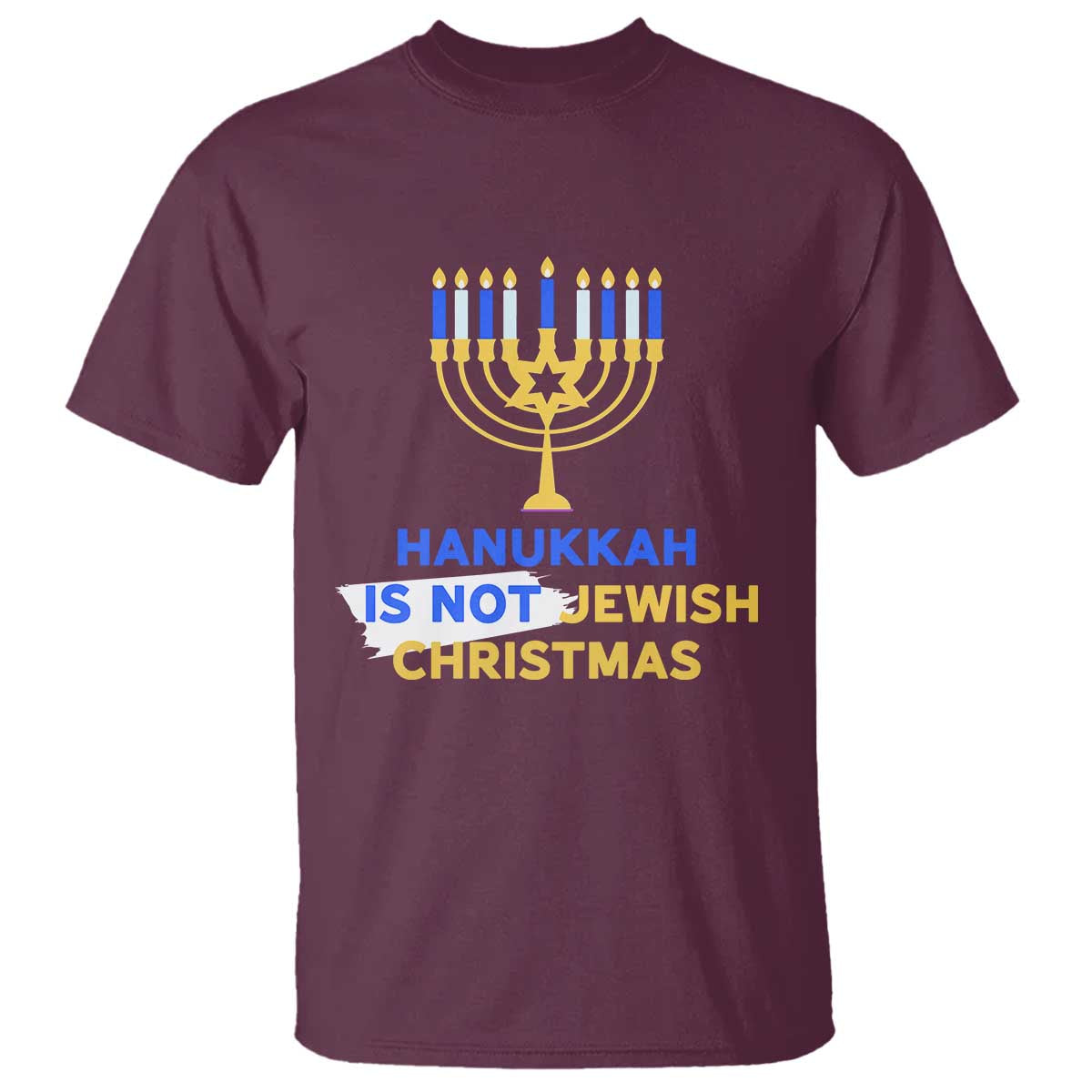 Funny Hanukkah Is Not Jewish Christmas T Shirt Chanukah Menorah TS11 Maroon Print Your Wear