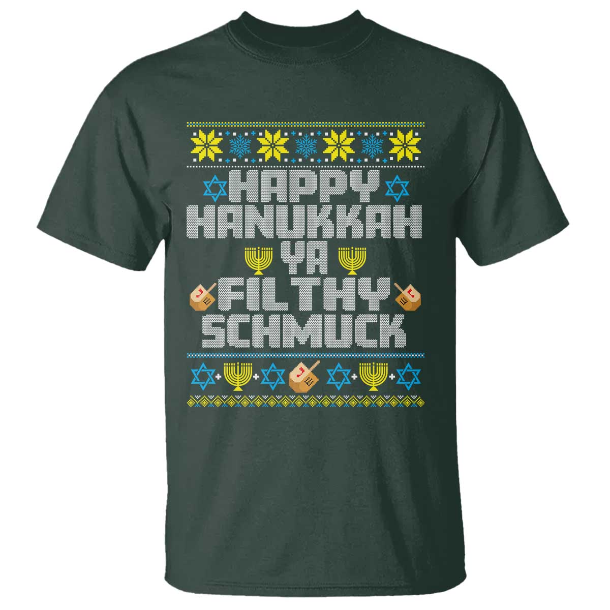 Happy Hanukkah Ya Filthy Schmuck T Shirt Funny Hanukkah Christmas Movie TS11 Dark Forest Green Print Your Wear