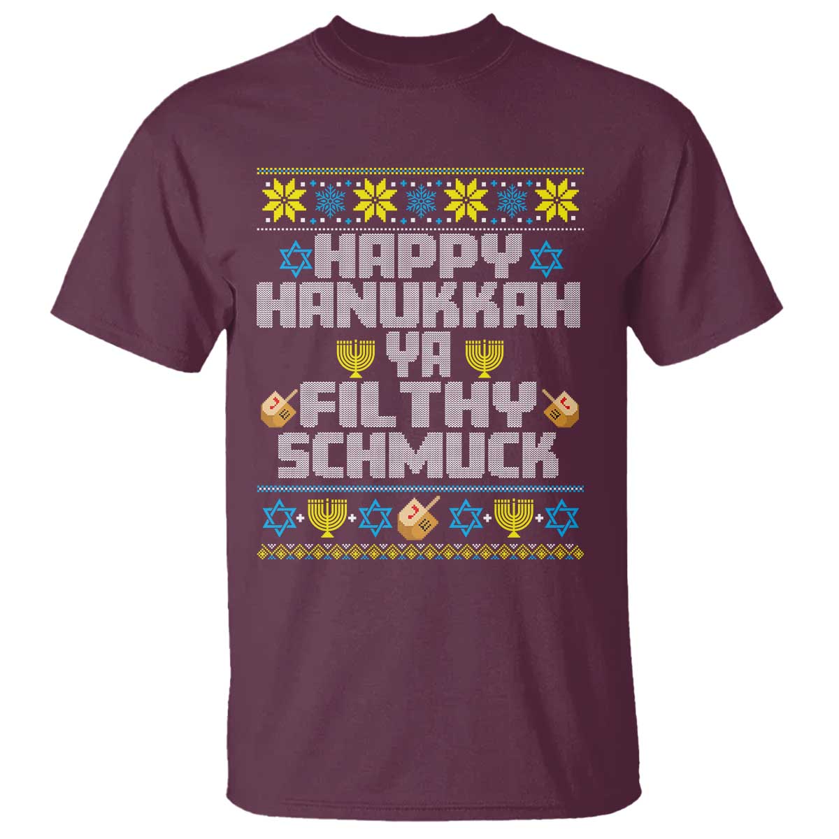 Happy Hanukkah Ya Filthy Schmuck T Shirt Funny Hanukkah Christmas Movie TS11 Maroon Print Your Wear