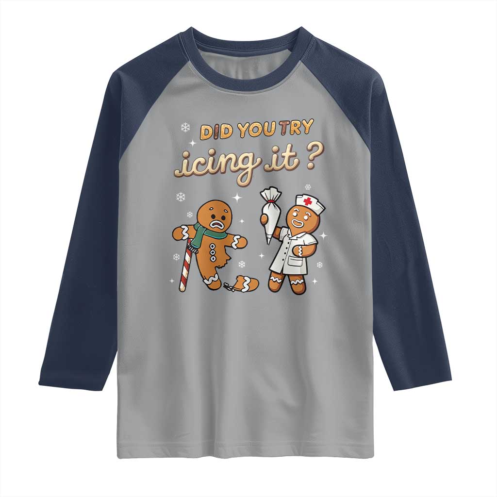 Funny Christmas Nurse Raglan Shirt Did You Try Icing It Gingerbreads TS11 Sport Gray Navy Print Your Wear