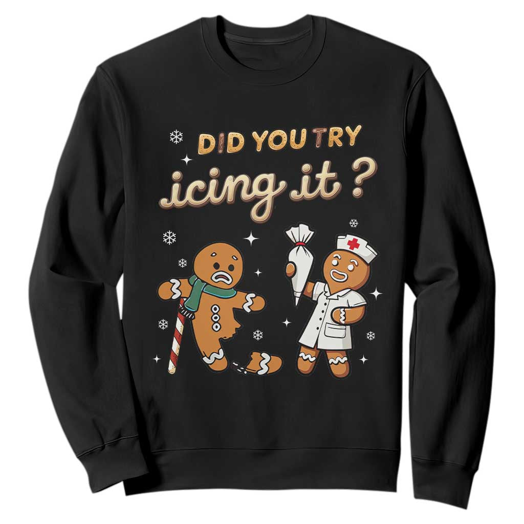 Funny Christmas Nurse Sweatshirt Did You Try Icing It Gingerbreads TS11 Black Print Your Wear