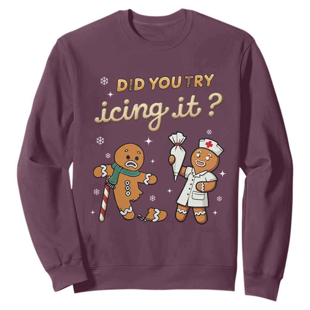 Funny Christmas Nurse Sweatshirt Did You Try Icing It Gingerbreads TS11 Maroon Print Your Wear