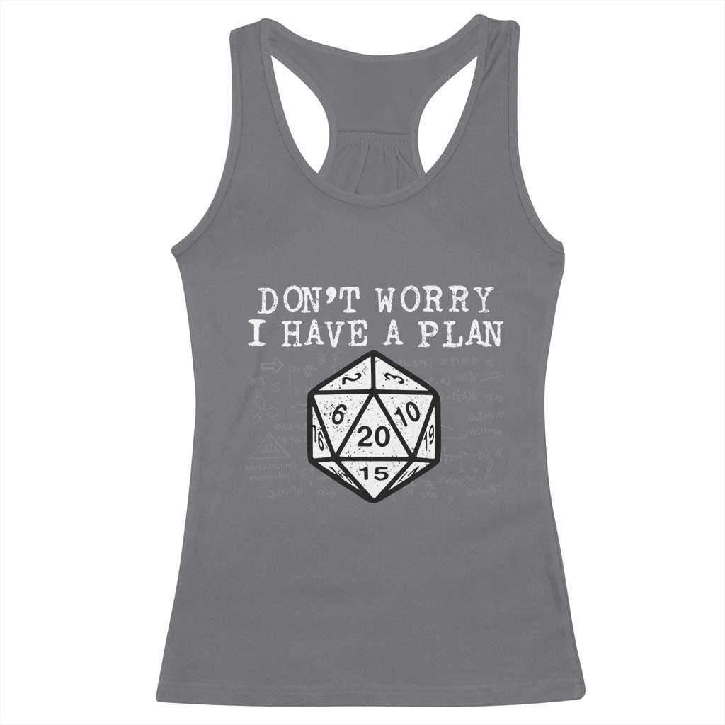 Funny RPG Gamer Dont Worry I Have A Plan Racerback Tank Top D20 Tabletop TS11 Charcoal Print Your Wear
