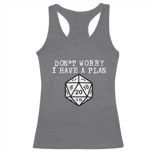 Funny RPG Gamer Dont Worry I Have A Plan Racerback Tank Top D20 Tabletop TS11 Charcoal Print Your Wear