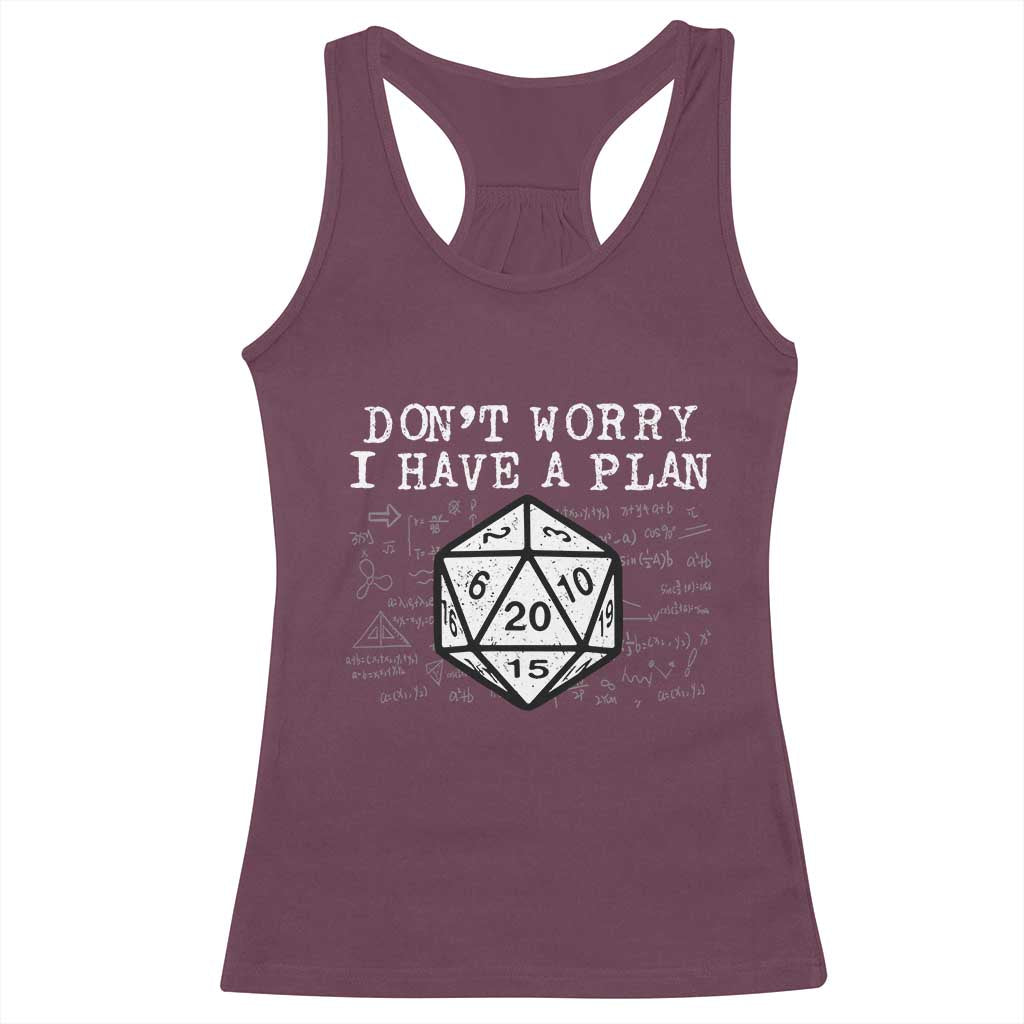 Funny RPG Gamer Dont Worry I Have A Plan Racerback Tank Top D20 Tabletop TS11 Maroon Print Your Wear