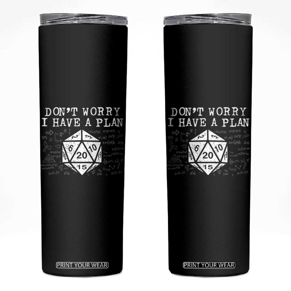 Funny RPG Gamer Dont Worry I Have A Plan Skinny Tumbler D20 Tabletop TS11 Black Print Your Wear