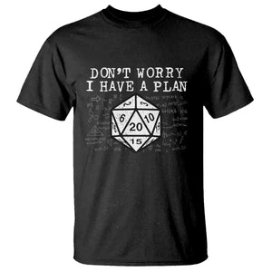 Funny RPG Gamer T Shirt - Dont Worry I Have A Plan D20 Tabletop Gaming Humor Tee TS11 Black Print Your Wear