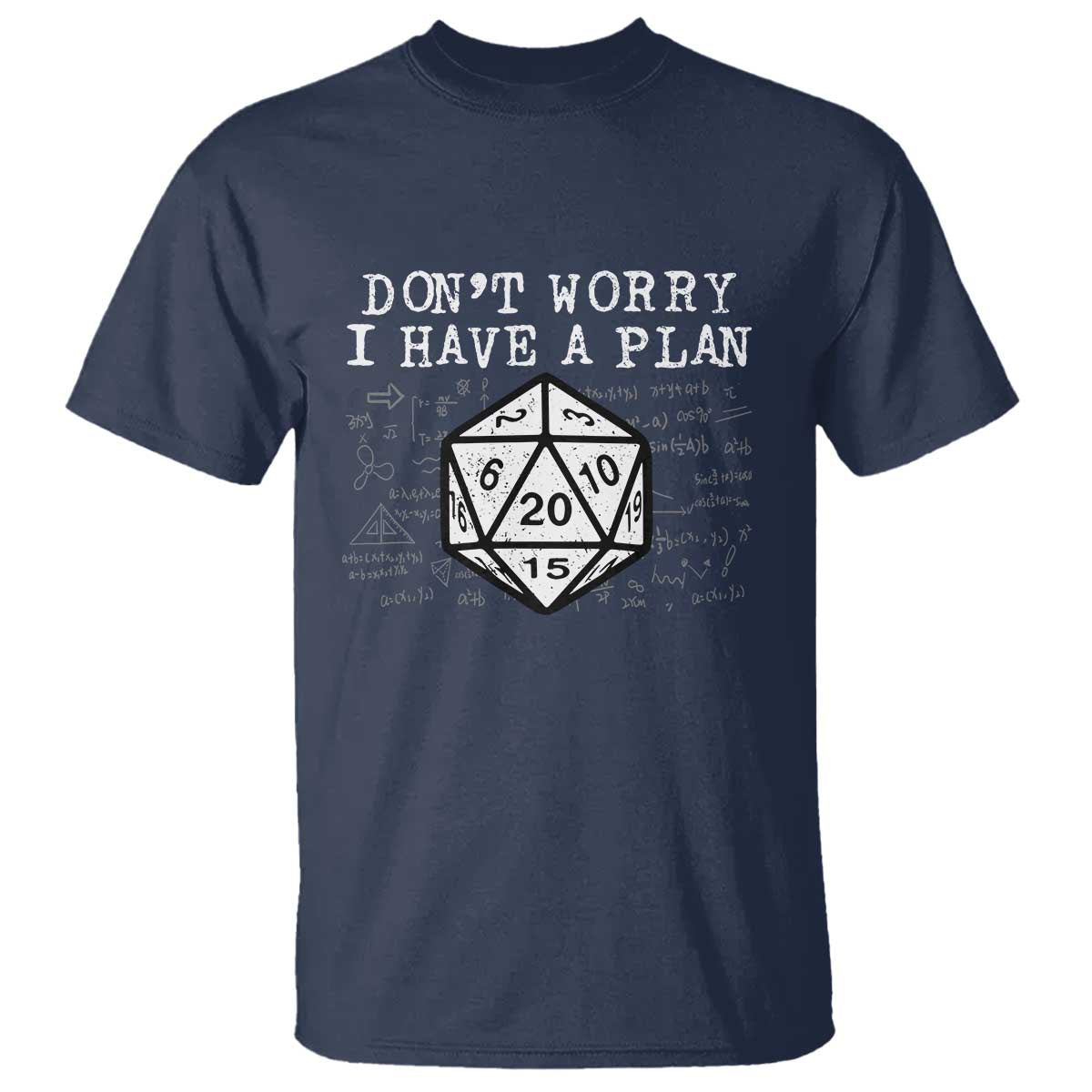 Funny RPG Gamer T Shirt - Dont Worry I Have A Plan D20 Tabletop Gaming Humor Tee TS11 Navy Print Your Wear