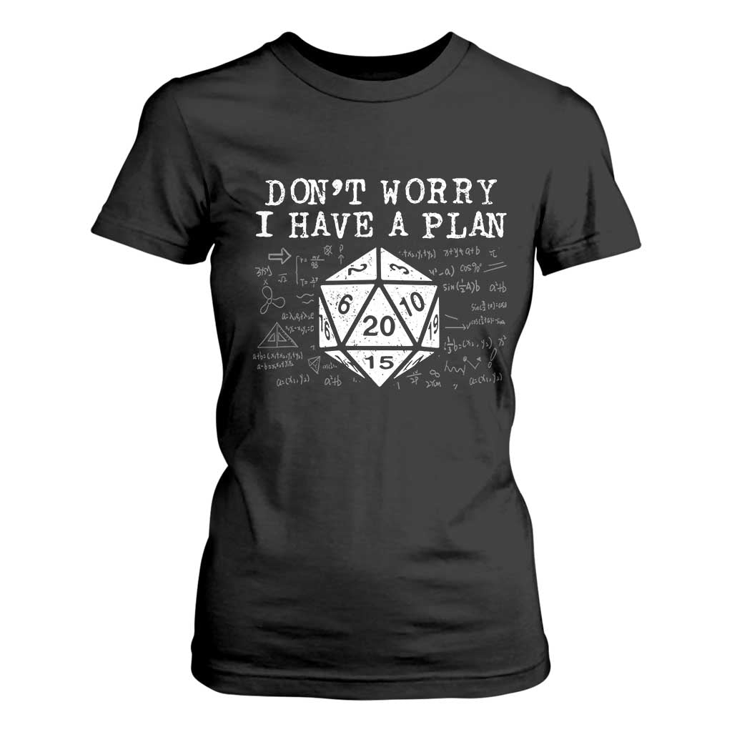 Funny RPG Gamer Dont Worry I Have A Plan T Shirt For Women D20 Tabletop TS11 Black Print Your Wear
