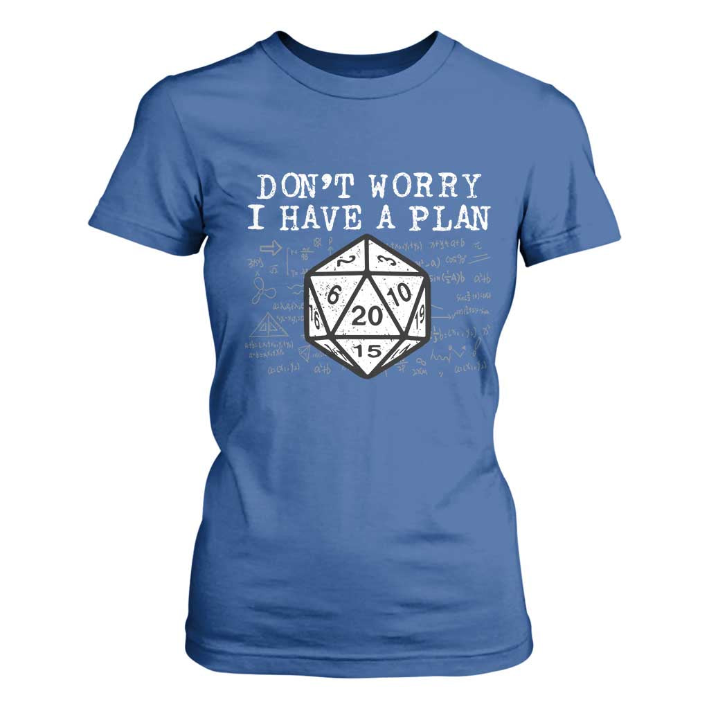 Funny RPG Gamer Dont Worry I Have A Plan T Shirt For Women D20 Tabletop TS11 Royal Blue Print Your Wear