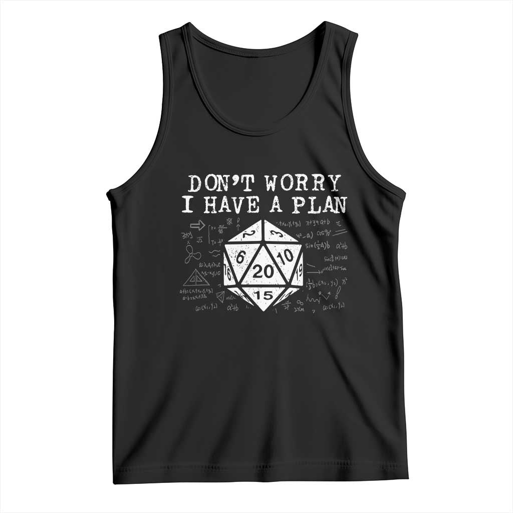 Funny RPG Gamer Dont Worry I Have A Plan Tank Top D20 Tabletop TS11 Black Print Your Wear