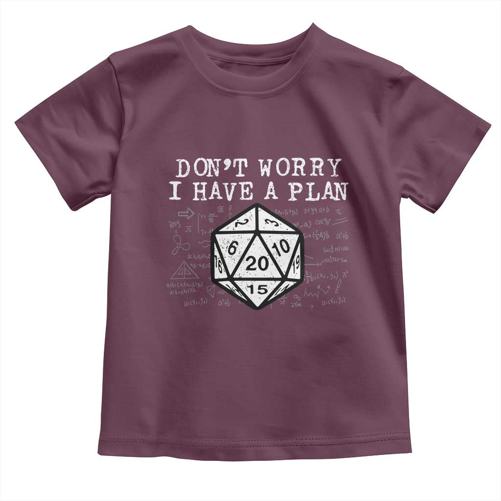 Funny RPG Gamer Dont Worry I Have A Plan Toddler T Shirt D20 Tabletop TS11 Maroon Print Your Wear