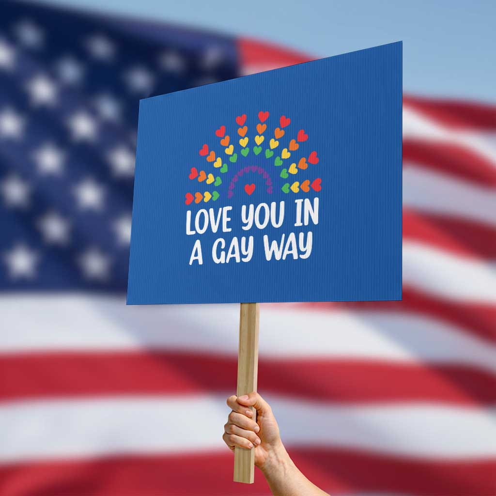 Funny Valentine's Day LGBT Protest Sign Love You In A Gay Way Rainbow Hearts TS11 Horizontal 18