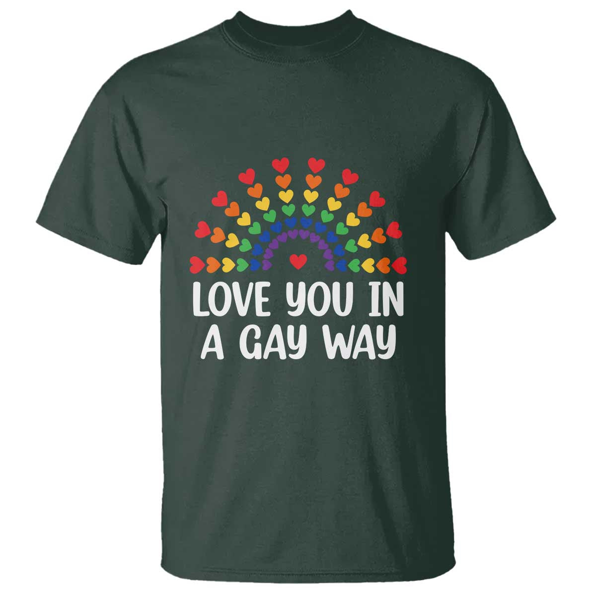 Funny Valentine's Day LGBT T Shirt Love You In A Gay Way Rainbow Hearts TS11 Dark Forest Green Print Your Wear
